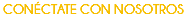 CONÉCTATE CON NOSOTROS