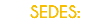 SEDES: