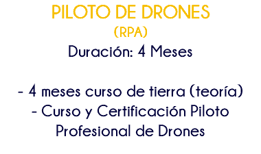 PILOTO DE DRONES (RPA) Duración: 4 Meses - 4 meses curso de tierra (teoría) - Curso y Certificación Piloto Profesional de Drones
